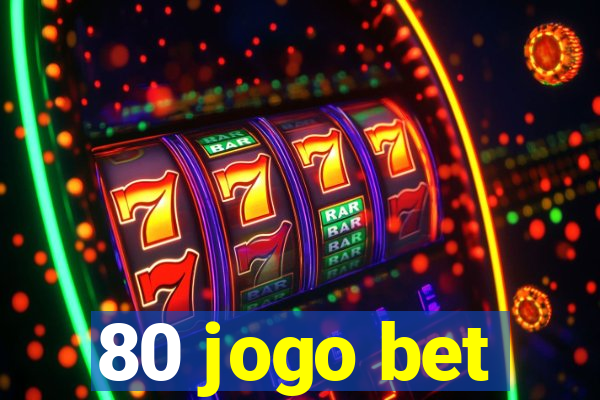 80 jogo bet
